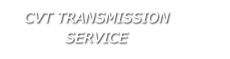 CVT Transmission Repair